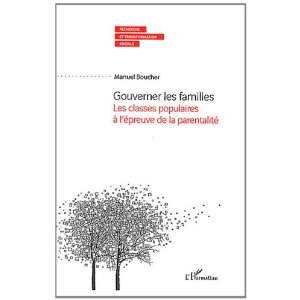 Manuel Boucher, Gouverner les familles. Les classes populaires à l'épreuve de la parentalité