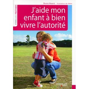 J'aide mon enfant à bien vivre l'autorité